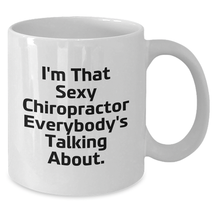 Funny Chiropractor Gifts from Men for Mother's Day - I'm That Sexy Chiropractor Everybody's Talking About White Coffee Mug, 11oz or 15oz - Additional