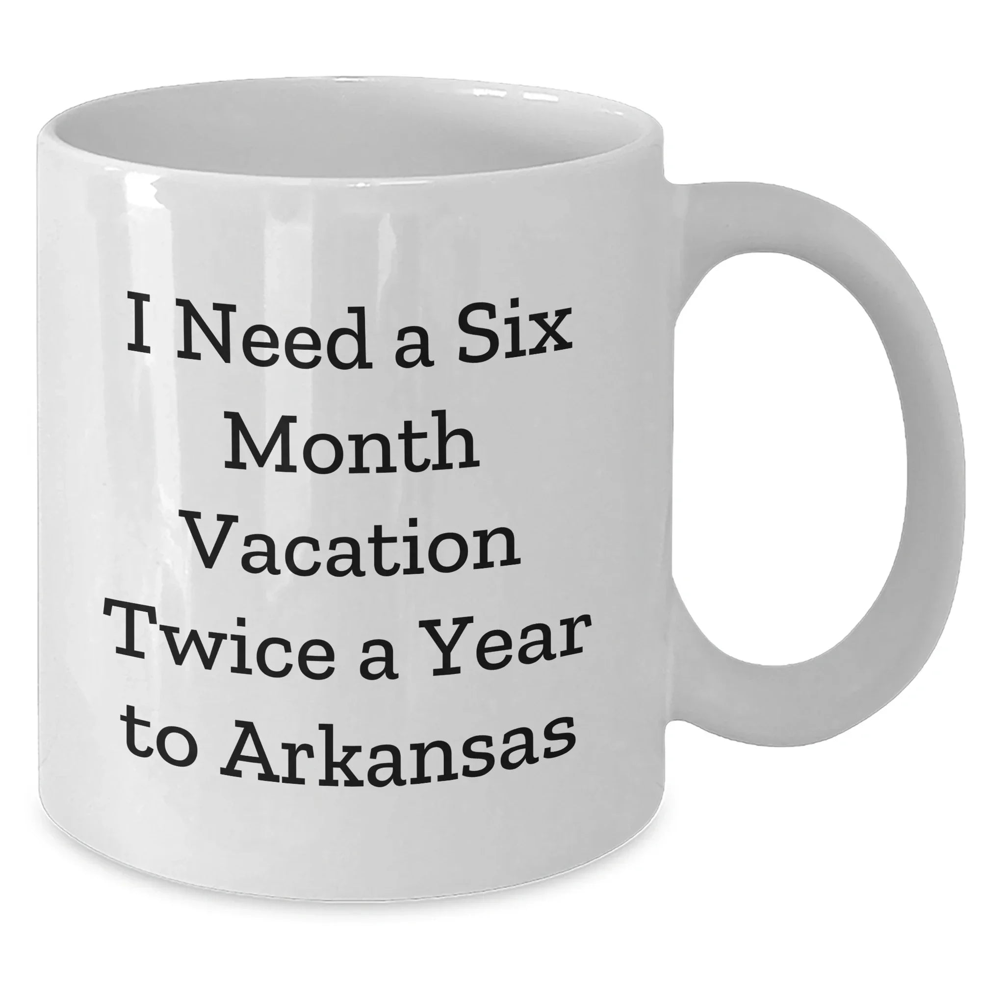 Funny Gifts from Friends to Arkansas, 'I Need A Six Month Vacation Twice A Year' White Coffee Mug, Unique Graduation Gifts