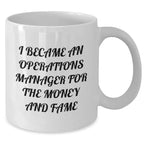 Funny Operations Manager Gifts, 'I Became An Operations Manager For The Money And Fame' White Coffee Mug for Graduation, Gifts from Men to Operations Manager
