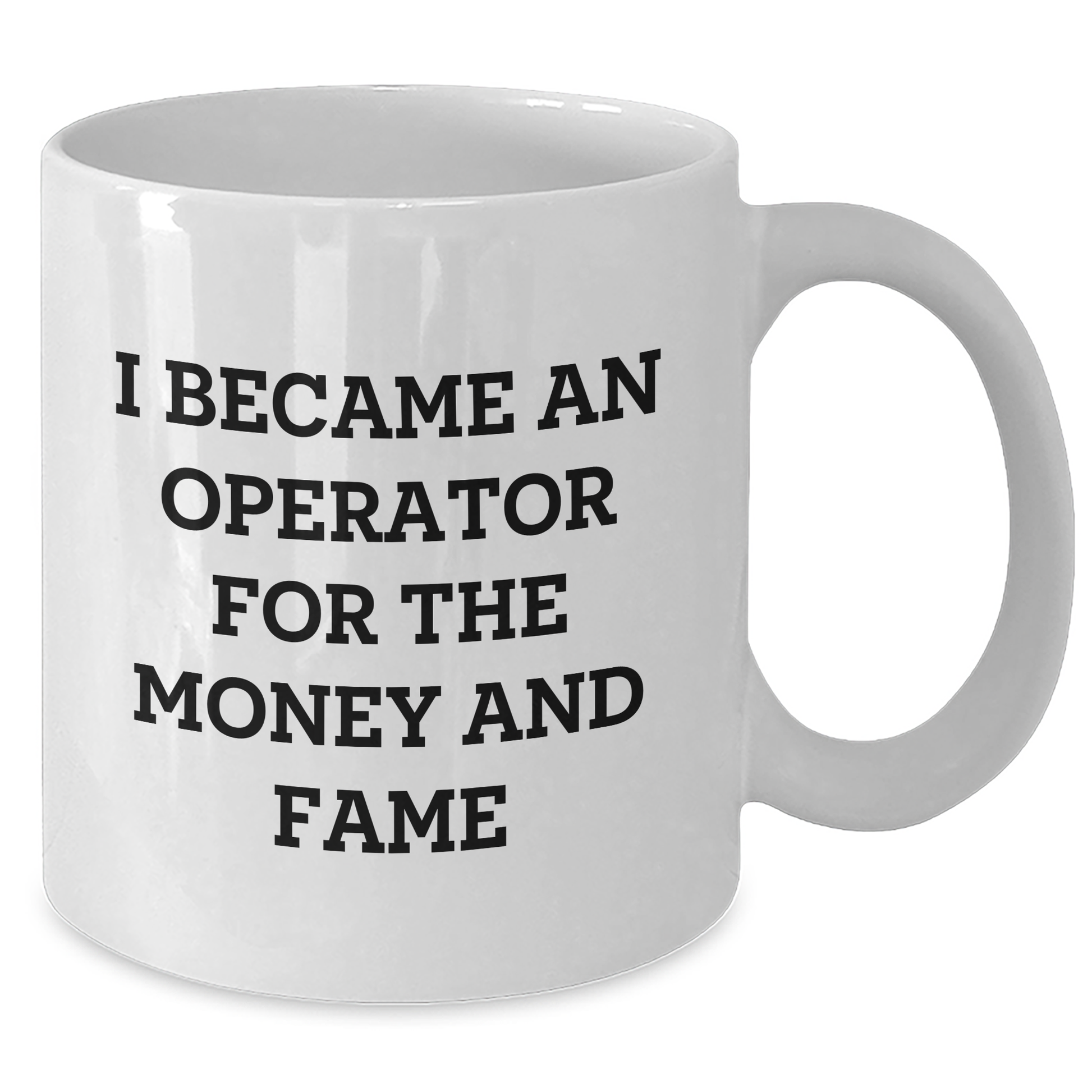 Funny Operator Gifts From Mom, Operator White Coffee Mug for Mother's Day - I Became An Operator For The Money And Fame - Additional