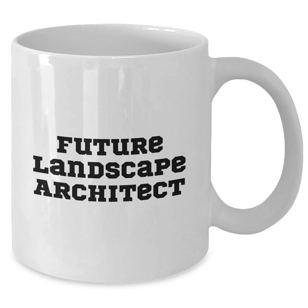 Funny Future Landscape Architect Gifts from Mom on Mother's Day - White Coffee Mug for Her or Him with Inspirational Quote