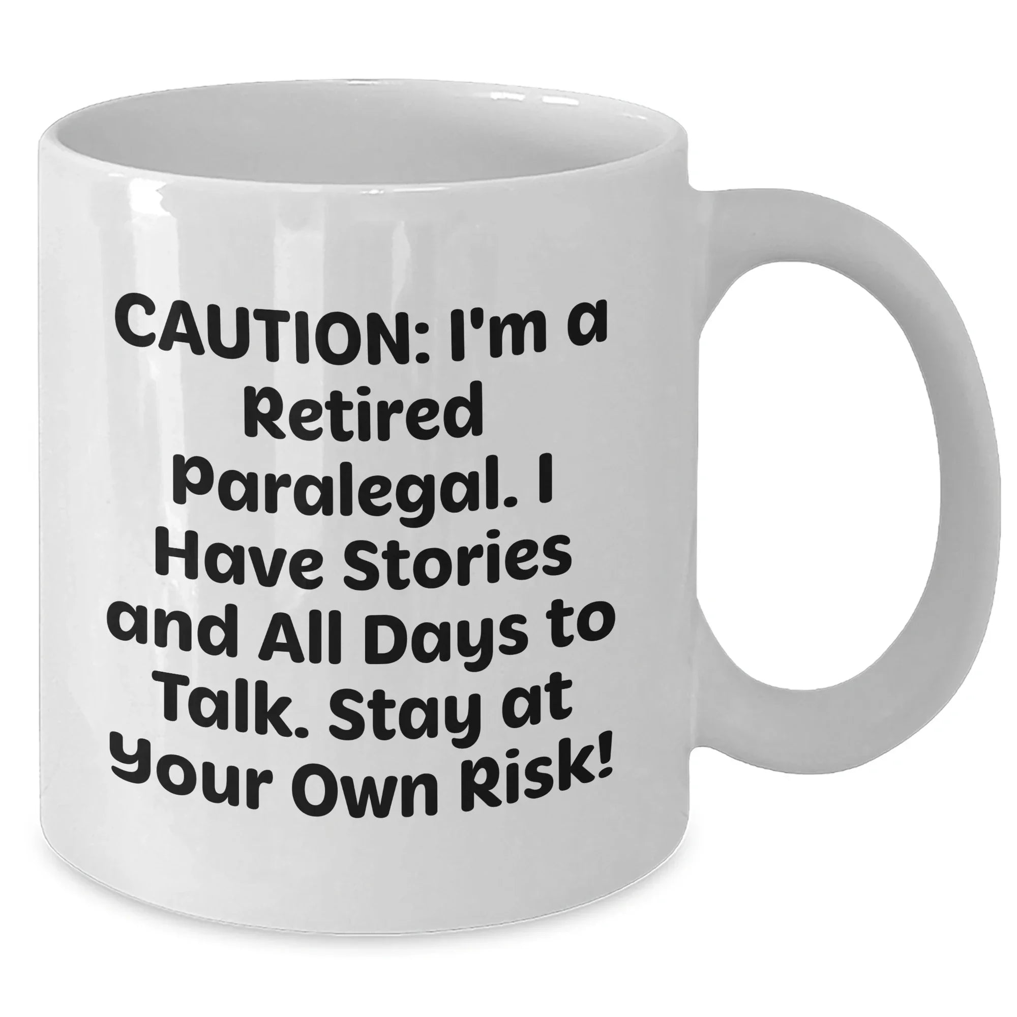 Funny Paralegal Gifts from Friends to Coworkers - White Coffee Mug with 'Caution: I'm A Retired Paralegal. I Have Stories And All Days To Talk. Stay At Your Own Risk!' Quote for Mother's Day