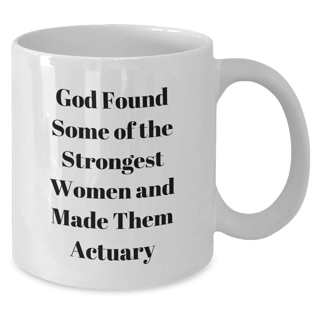 Funny Actuary Gifts from Friends, Unique Graduation Mugs for Women and Men with Inspirational Quote, 11oz or 15oz White Ceramic Mug Gifts