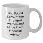 Funny Financial Advisor Gifts for Her, White Coffee Mug, 'God Found Some Of The Strongest Women And Made Them Financial Advisor', Graduation Unique Gifts from Family