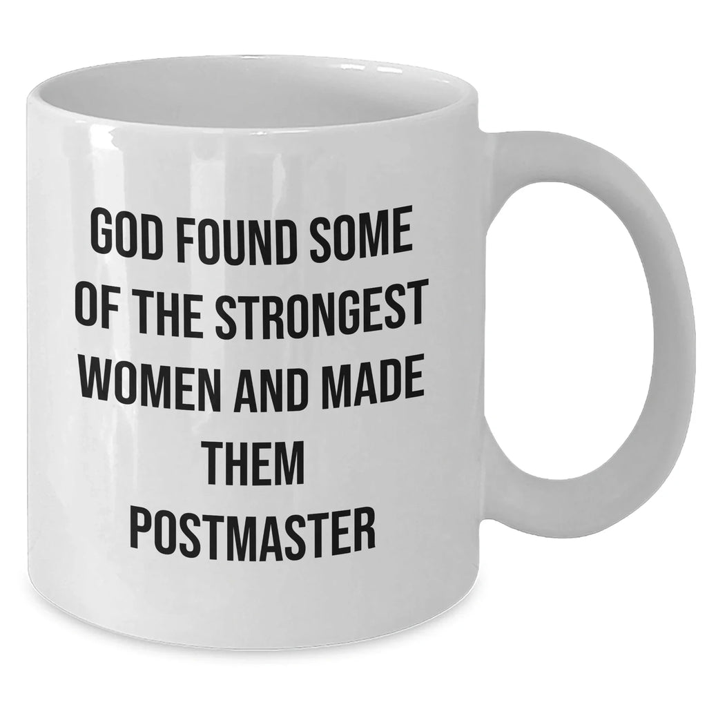 Funny Postmaster Gifts from Friends for Women, Inspirational White Coffee Mug for Graduation, 'God Found Some Of The Strongest Women And Made Them Postmaster'