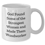 Woodworker Gifts from Friends, Cute Graduation Mugs for Strong Women, White Coffee Mug with Funny Quote