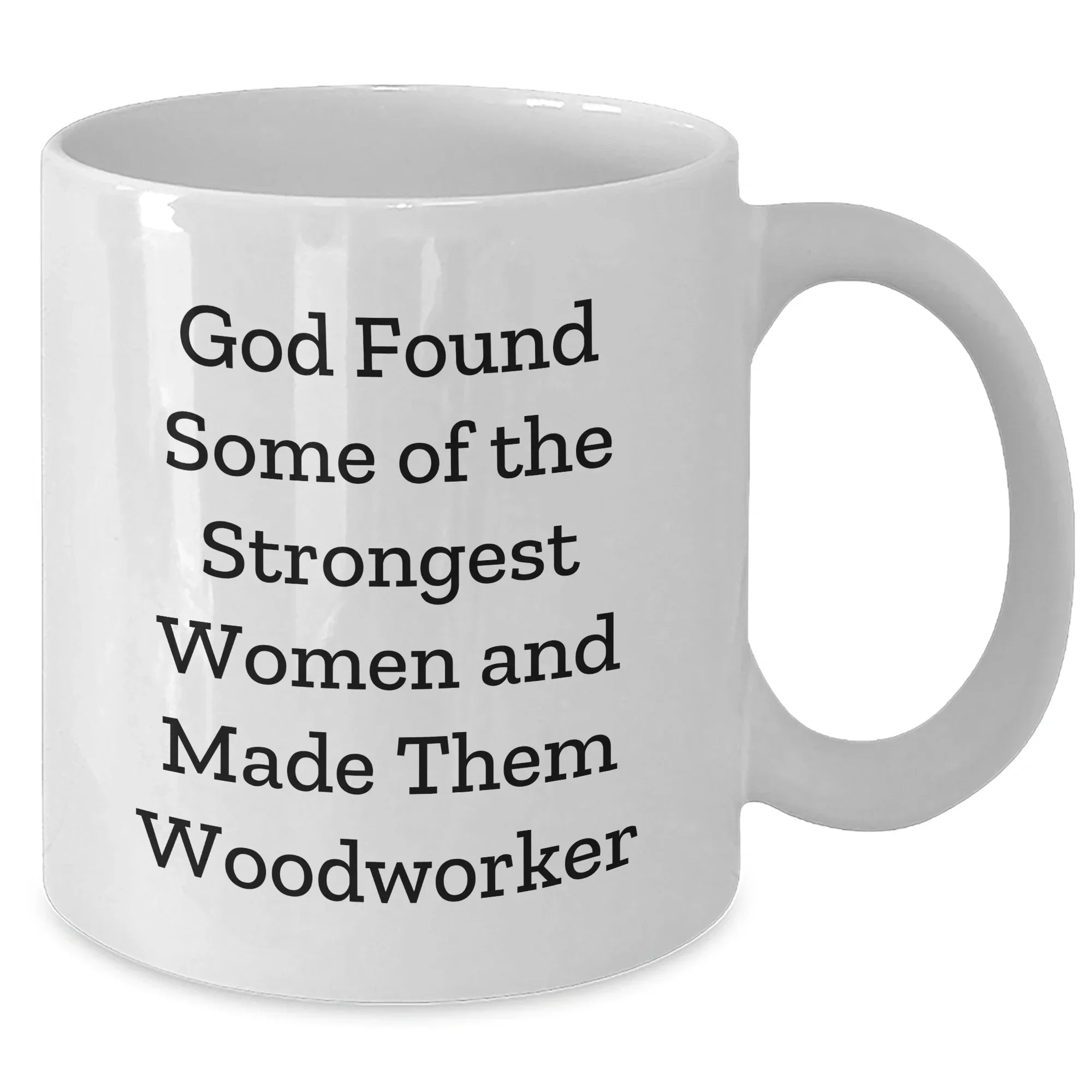 Woodworker Gifts from Friends, Cute Graduation Mugs for Strong Women, White Coffee Mug with Funny Quote