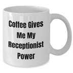 Funny Receptionist Gifts, Coffee Gives Me My Power, White Coffee Mug for Graduation, Gifts from Friends, Gifts for Receptionist