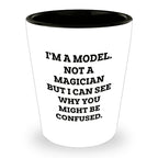Funny Model Shot Glass - I'm A Model. Not A Magician But I Can See Why You Might Be Confused., Gifts from Mom, Unique Mother's Day Shot Glass for Model Enthusiasts