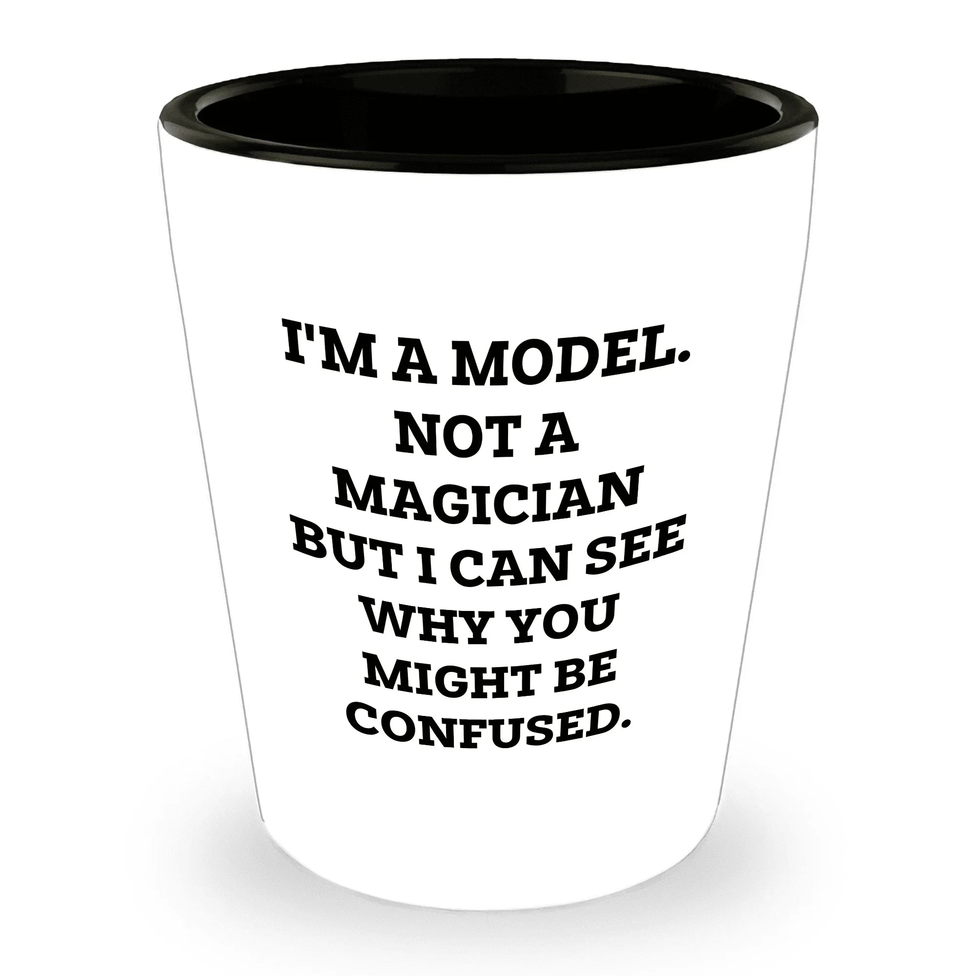 Funny Model Shot Glass - I'm A Model. Not A Magician But I Can See Why You Might Be Confused., Gifts from Mom, Unique Mother's Day Shot Glass for Model Enthusiasts