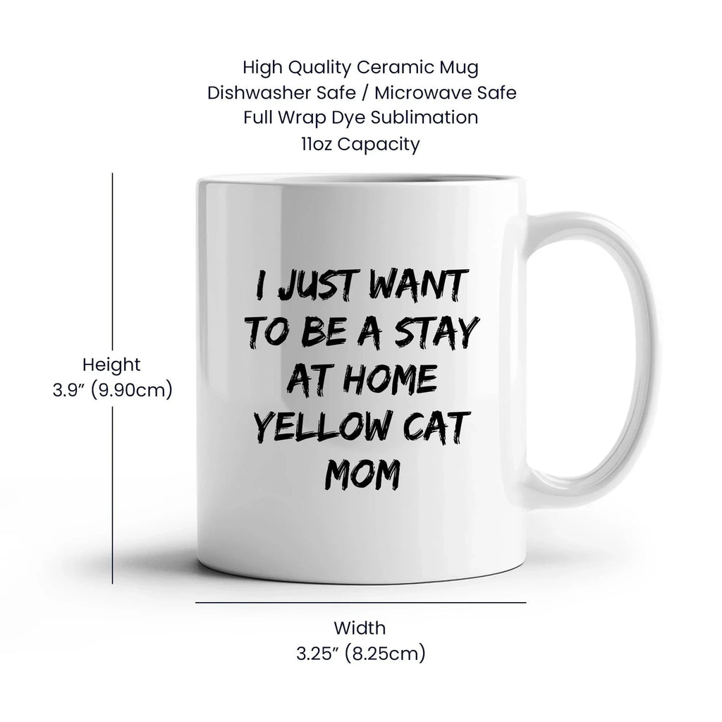 Yellow Cat Lover Mug – Features the Quote “I Just Want to Be a Stay at Home Yellow Cat Mom” – White Ceramic Coffee Cup