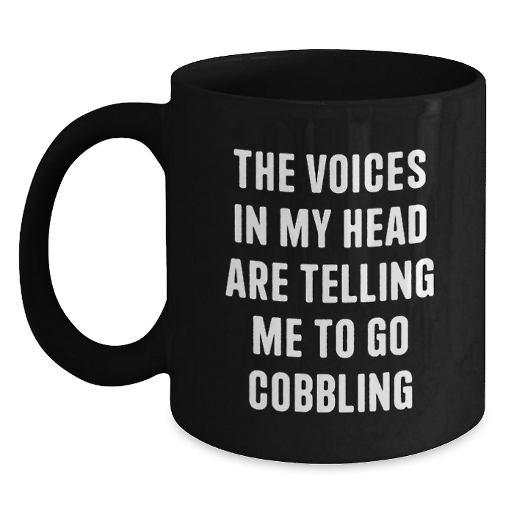 Funny Cobbling Gifts from Friends and Family for Graduation Unique Mugs with The Voices In My Head Are Telling Me To Go Cobbling Quote Black Coffee Mug - Main