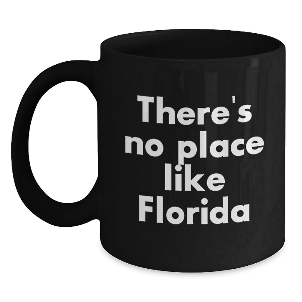 Funny Florida Love Gifts from Men to Florida Women Black Coffee Mugs - There's No Place Like Florida State Christmas Unique Gifts
