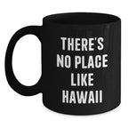 Hawaii Black Coffee Mug, Funny Quote 'There's No Place Like Hawaii', Gifts from Friends to Family