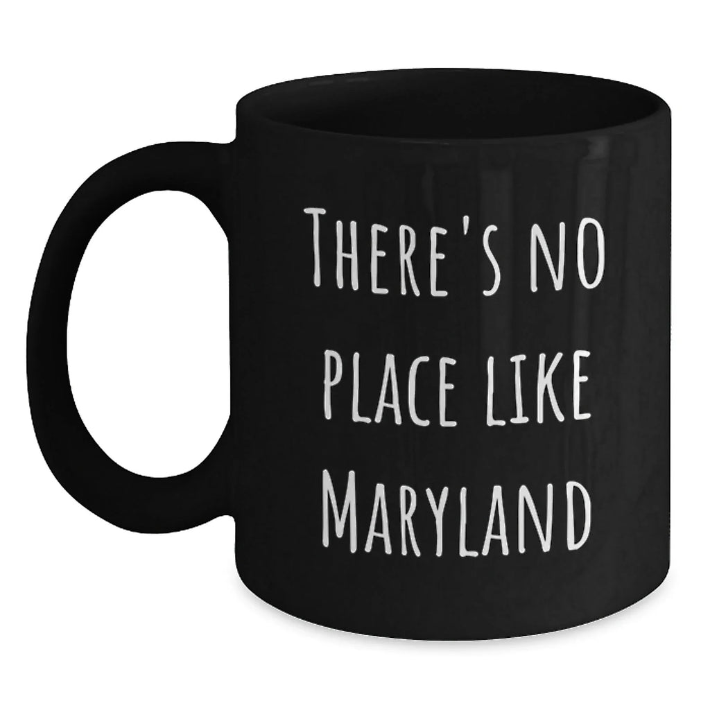 Funny Maryland Gifts from Friends and Family - There's No Place Like Maryland, Black Coffee Mug for Christmas Unique Gifts