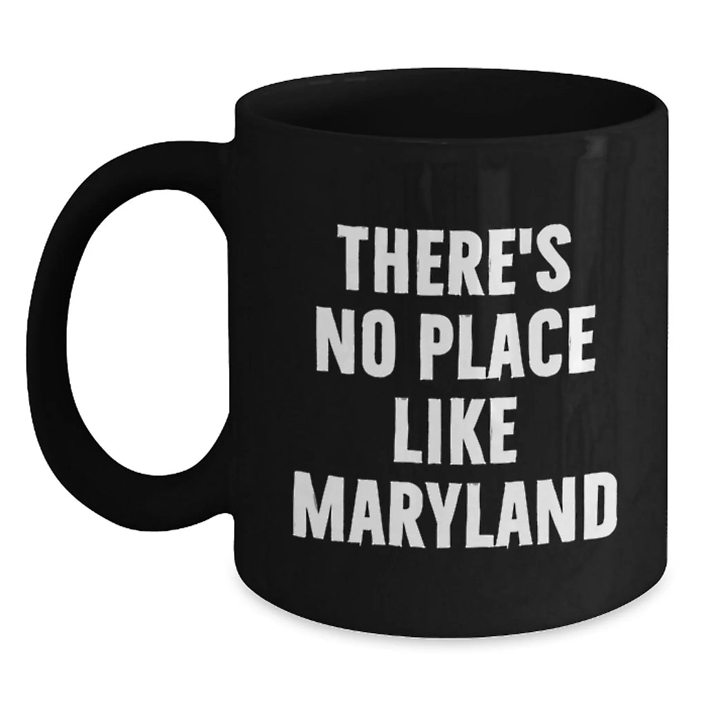 Funny Maryland Christmas Unique Gifts from Family for Men - Black Coffee Mug, There's No Place Like Maryland