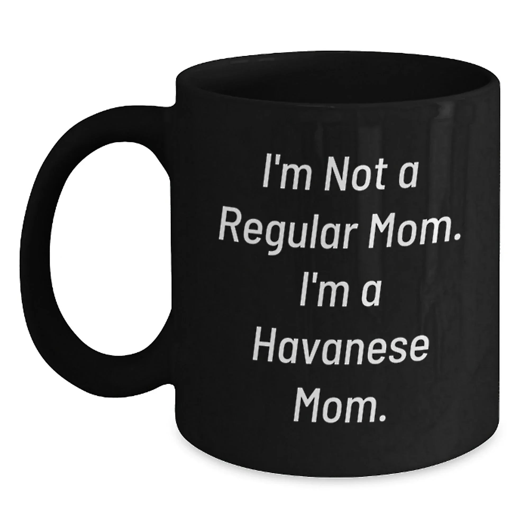 Funny Havanese Dog Quotes Gifts from Mom to Havanese Dog Lover Black Coffee Mug Christmas Unique Presents for Friends and Family