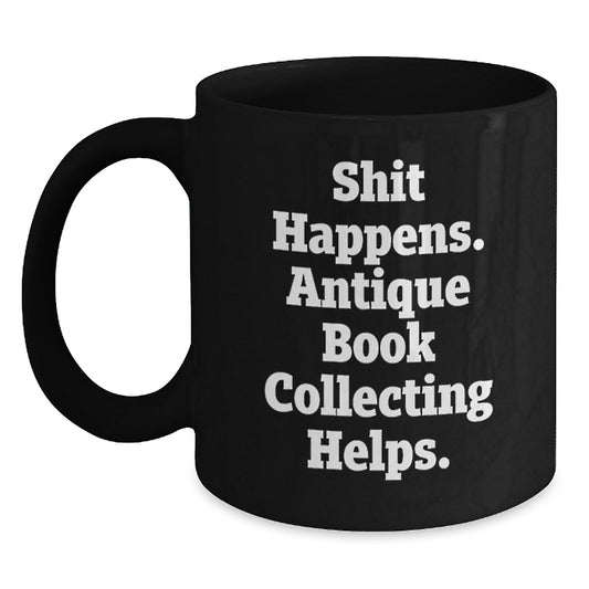 Funny Antique Book Collecting Gifts for Men Women Friends Coworkers Family - Shit Happens. Antique Book Collecting Helps. - Birthday Unique Gifts from Men Women Friends Coworkers Family - Main