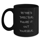 Funny Gifts from Family for Director - Retired Director Figure It Out Yourself Black Coffee Mug, Christmas Unique Gifts