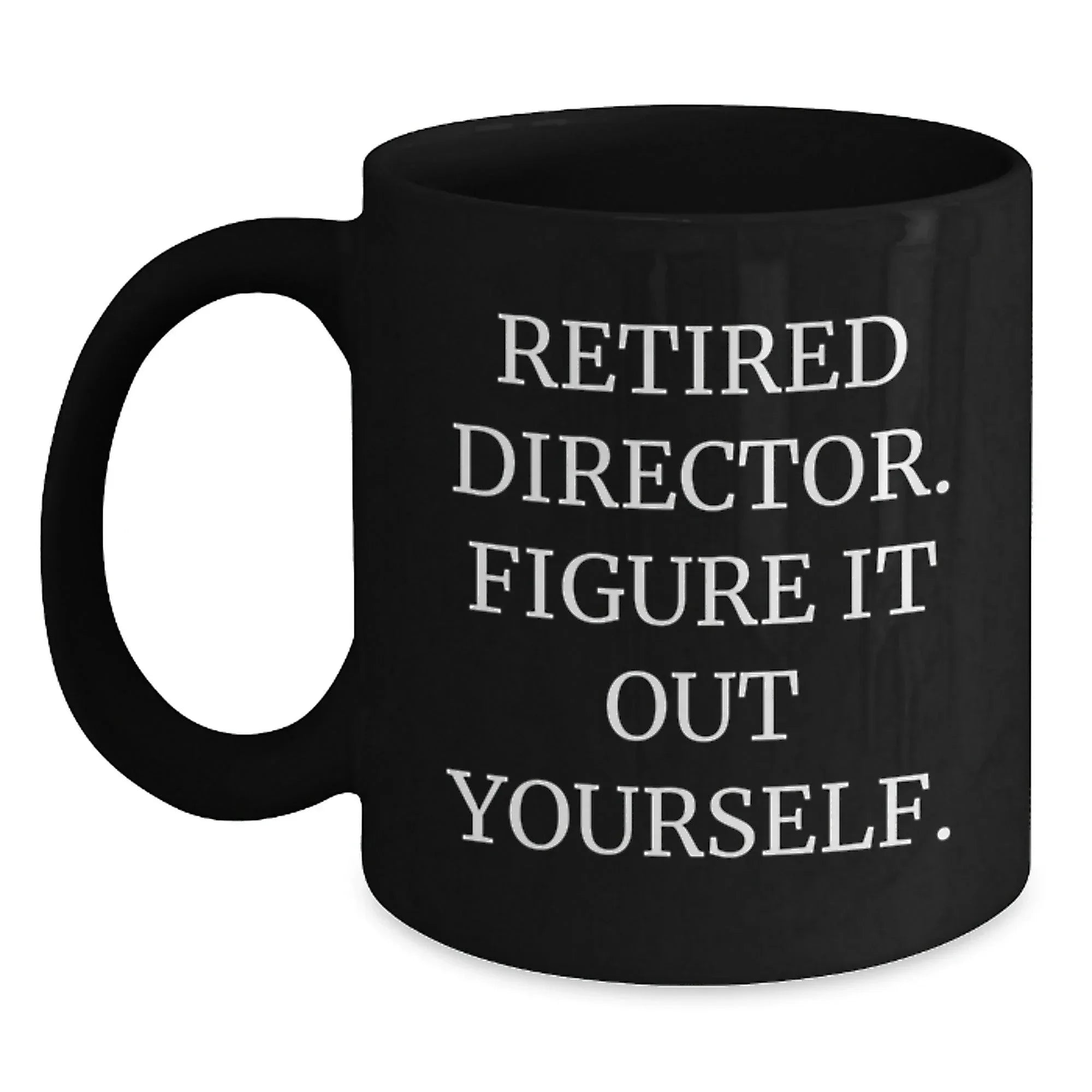 Funny Director Gifts for Him, Black Coffee Mug, 'Retired Director. Figure It Out Yourself.' Christmas Unique Presents