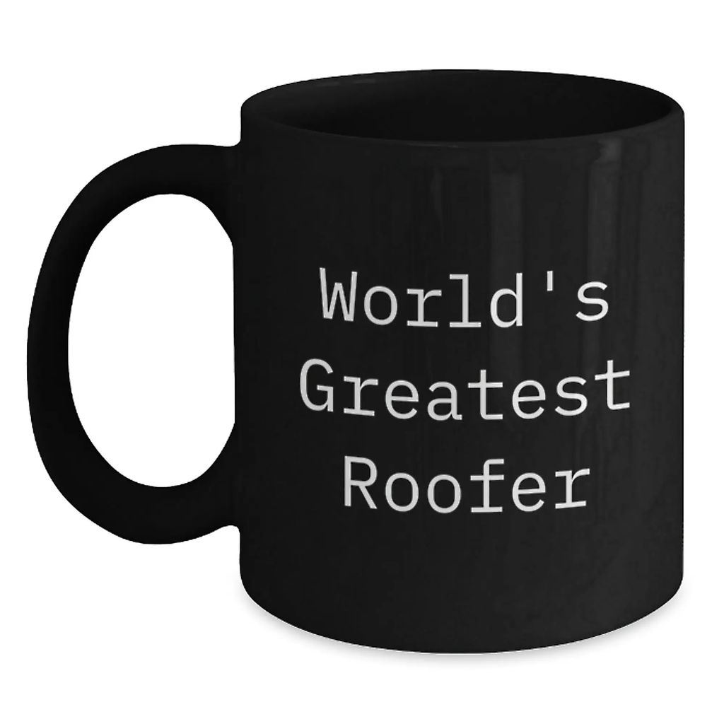 Funny Roofer Gifts for Men from Friends - Unique World's Greatest Roofer Black Coffee Mug for Roofer Enthusiasts on Graduation Day - Main