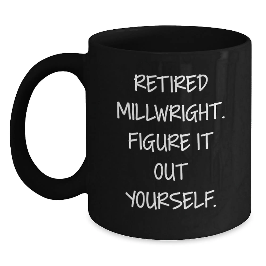Gifts from Friends for Millwrights, Funny Millwright Coffee Mug, Inspirational Quotes for Graduation, Black Coffee Mug for Men - Main
