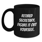 Funny Secretary Gifts from Friends - Black Coffee Mug - Retired Secretary Figure It Out Yourself