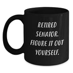 Funny Senator Gifts - Retired Senator Black Coffee Mug, Gifts from Friends, Christmas Unique Gifts for Senator Men