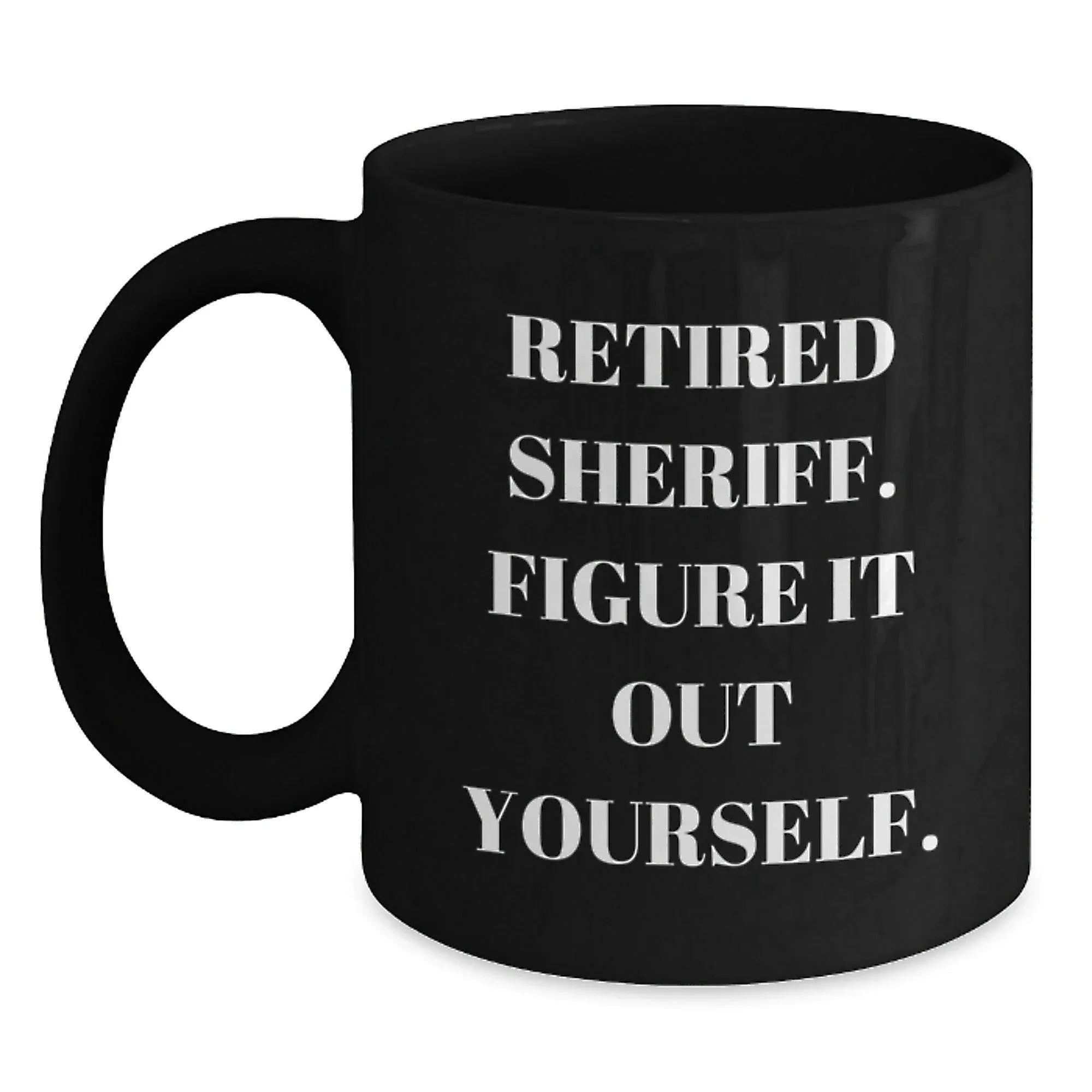 Funny Sheriff Gifts for Men - Retired Sheriff Black Coffee Mug, Christmas Unique Ideas from Friends, Coworkers, Family