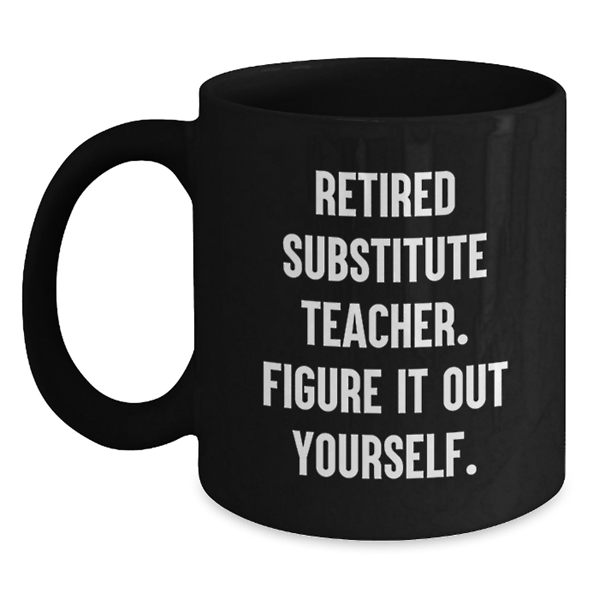 Funny Substitute Teacher Christmas Unique Gifts from Friends - 'Figure It Out Yourself' Black Coffee Mug - Perfect for Men or Women Coworkers - Main