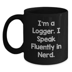 Funny Logger Gifts, Black Coffee Mug for Him, I'm A Logger. I Speak Fluently In genius., Unique Christmas Unique Gifts from Friends, Logger Lover Mug