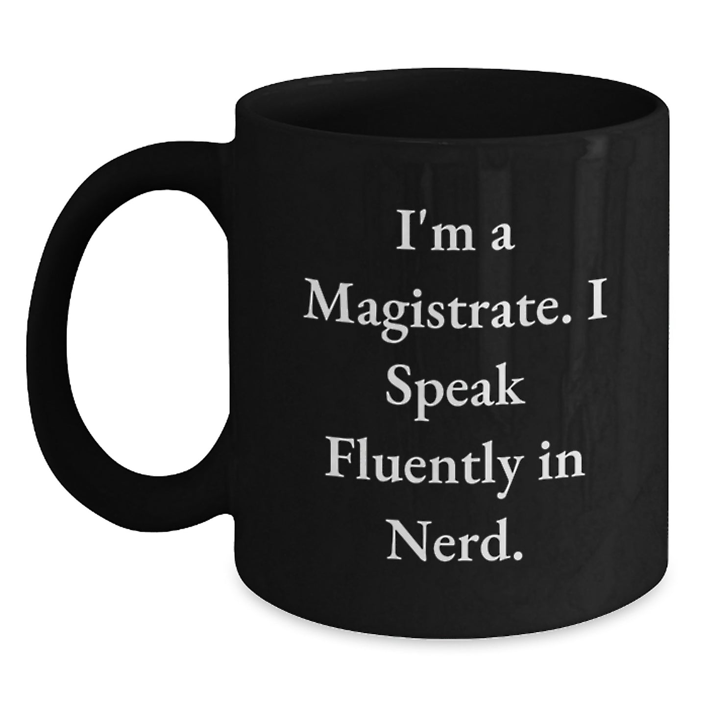 Funny Magistrate Gifts for Men, Black Coffee Mug with I'm A Magistrate. I Speak Fluently In genius., Perfect Christmas Unique Gifts from Friends, Coworkers or Family - Main