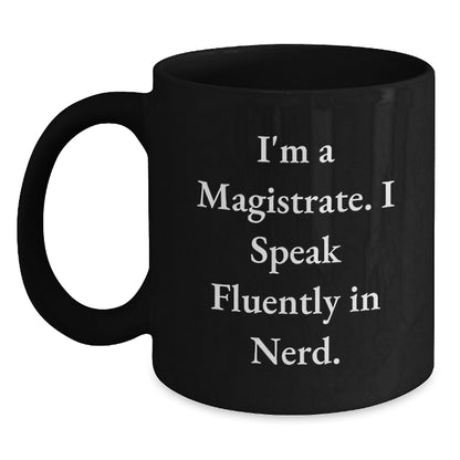 Funny Magistrate Gifts for Men, Black Coffee Mug with I'm A Magistrate. I Speak Fluently In genius., Perfect Christmas Unique Gifts from Friends, Coworkers or Family - Main