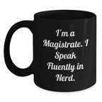 Funny Magistrate Gifts from Friends for Magistrate Enthusiasts - Black Coffee Mug, I'm A Magistrate. I Speak Fluently In genius.