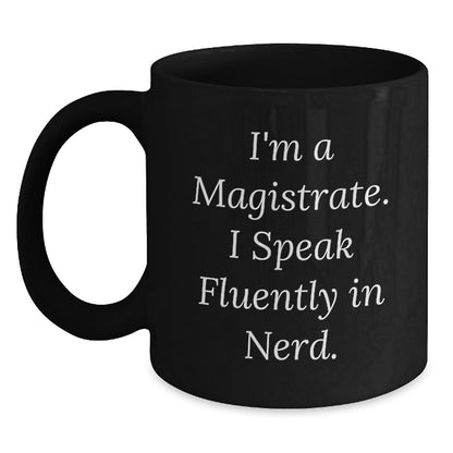 Funny Magistrate Gifts - I'm A Magistrate. I Speak Fluently In genius. Black Coffee Mug for Him, Ideal Gift Ideas for Magistrate Friends and Family at Christmas - Main