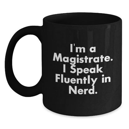 Funny Magistrate Gifts for Men - I'm A Magistrate. I Speak Fluently In genius. Black Coffee Mug, Christmas Unique Gifts from Friends to Magistrate - Main