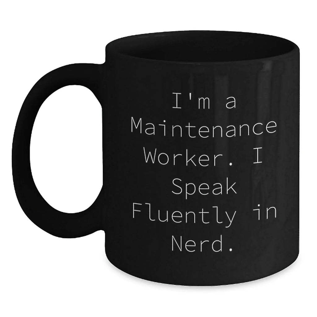 Funny Maintenance Worker Gift Mug for Men, Gifts from Men to Maintenance Worker Friends - I'm A Maintenance Worker, I Speak Fluently In genius. - Christmas Unique