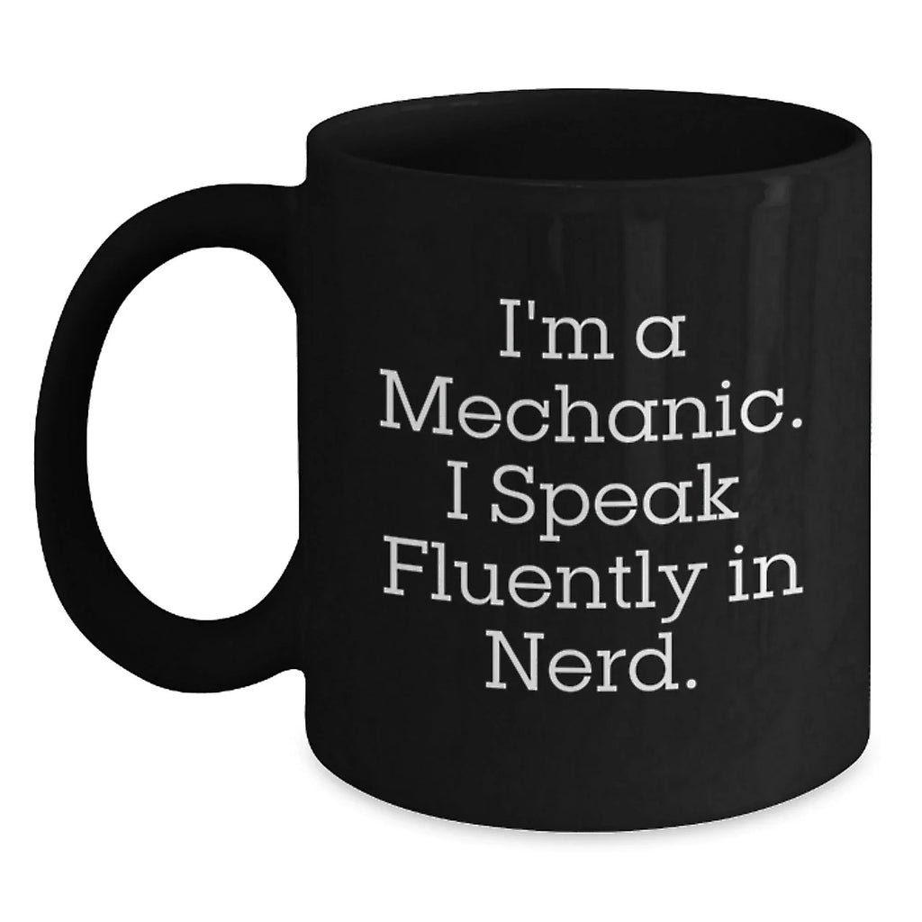 Funny Mechanic Gifts from Men to Mechanic Friends - Black Coffee Mug with 'I'm A Mechanic. I Speak Fluently In genius.' Quote, Unique Christmas Unique Gifts for Mechanic Coworkers