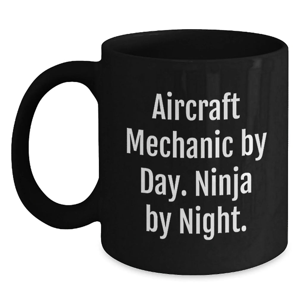 Funny Aircraft Mechanic Gifts for Men - Black Coffee Mug 'Aircraft Mechanic By Day. Ninja By Night.' Valentine's Unique Gifts from Dad to Son