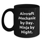 Funny Aircraft Mechanic Gifts from Men for Friends, Unique Christmas Unique Gifts, Black Coffee Mugs with 'Aircraft Mechanic By Day. Ninja By Night.' Quote