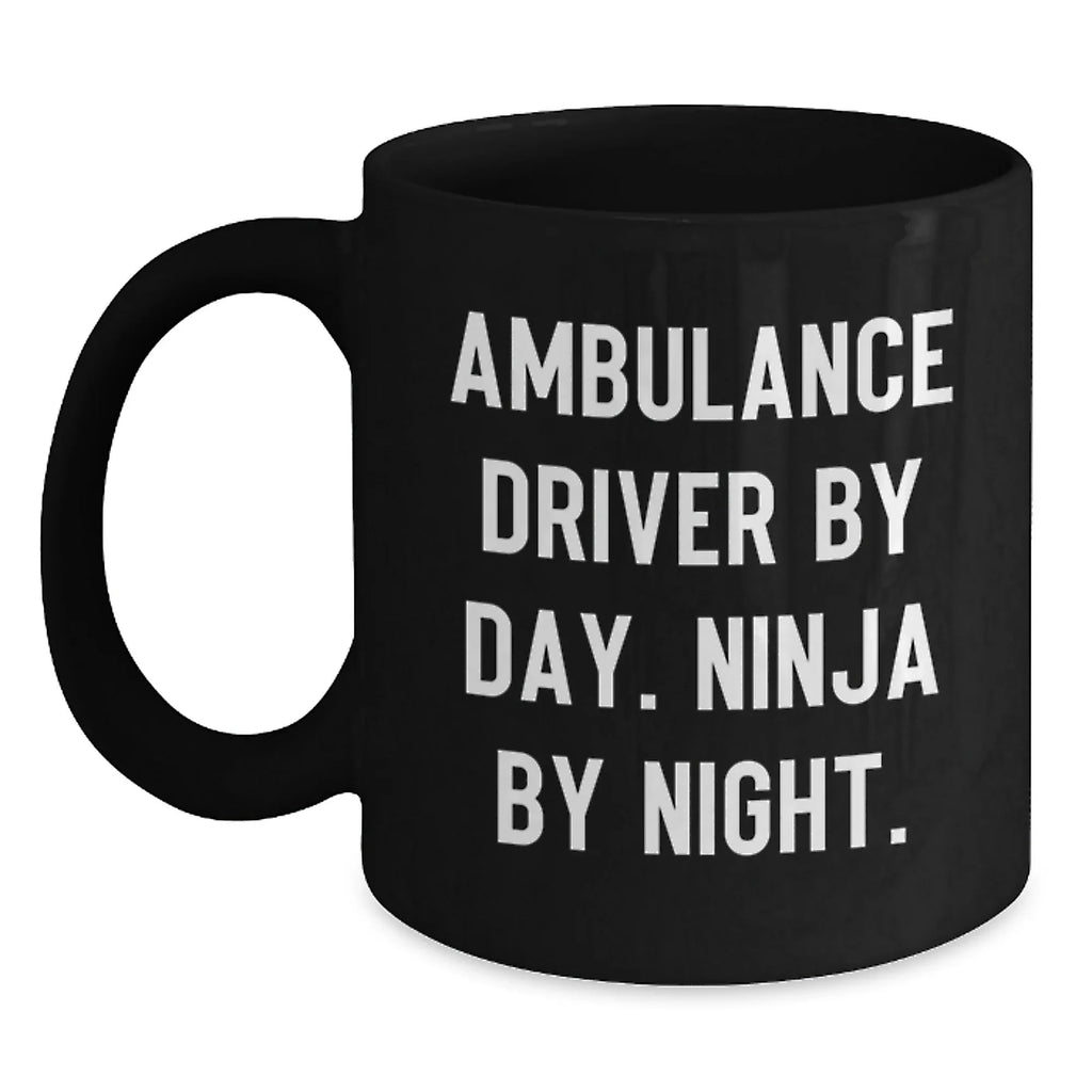 Ambulance Driver Gifts Funny Quote Black Coffee Mugs for Ambulance Drivers - Ambulance Driver By Day. Ninja By Night. Valentine's Unique Gifts from Men to Ambulance Driver