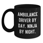 Ambulance Driver Gifts Funny Quote Black Coffee Mugs for Ambulance Drivers - Ambulance Driver By Day. Ninja By Night. Valentine's Unique Gifts from Men to Ambulance Driver