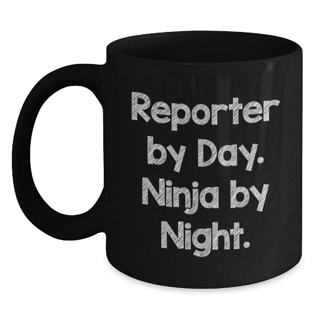 Reporter By Day, Ninja By Night. Funny Graduation Gifts from Friends for Reporter, Black Coffee Mug