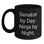 Senator By Day. Ninja By Night. Funny Gift for Senator, Black Coffee Mug for Graduation, Gifts from Friends to Senator, 11oz or 15oz Capacity