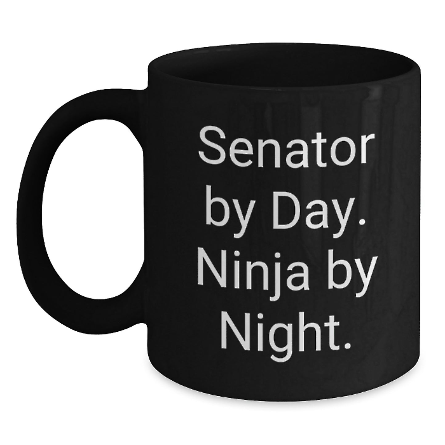 Senator By Day. Ninja By Night. Funny Gift for Senator, Black Coffee Mug for Graduation, Gifts from Friends to Senator, 11oz or 15oz Capacity - Main