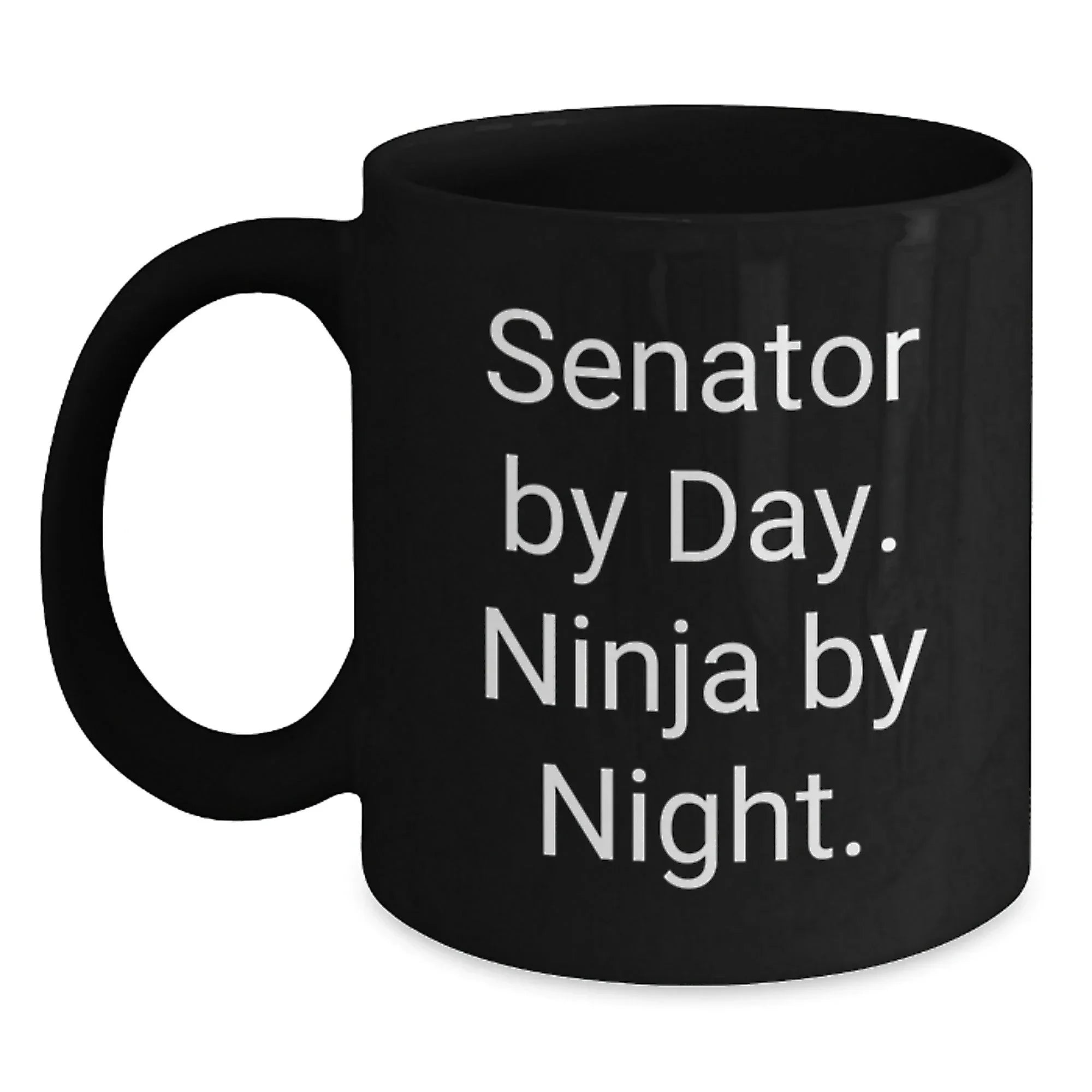 Senator By Day. Ninja By Night. Funny Gift for Senator, Black Coffee Mug for Graduation, Gifts from Friends to Senator, 11oz or 15oz Capacity