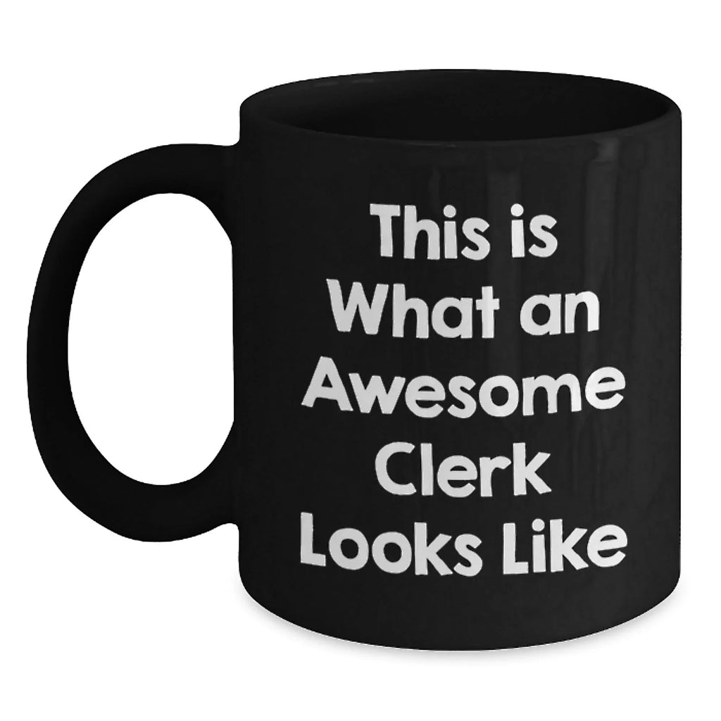 Funny Clerk Gifts from Friends, Clerk Unique Black Coffee Mugs, Inspirational Quotes for Men at Christmas