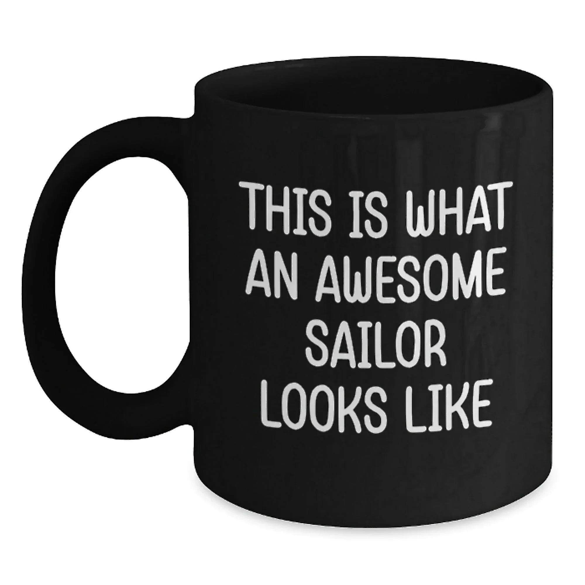 Sailor Proud Gifts from Friends for Awesome Sailor Black Coffee Mug, Graduation Unique Gifts, Funny Quote 'This Is What An Awesome Sailor Looks Like'
