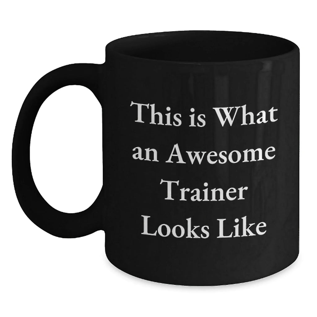 Funny Trainer Gifts from Friends for Awesome Trainers, Black Coffee Mug with Inspirational Quote, Perfect Graduation Unique Gifts for Trainers