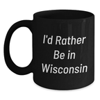 Funny Gifts from Friends and Family for Wisconsin Men and Women Graduation Unique Black Coffee Mugs - I'd Rather Be In Wisconsin - Main
